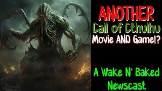 PaperSin Presents | Another Call of Cthulhu Movie AND Game!? | A Wake N' Baked Newscast