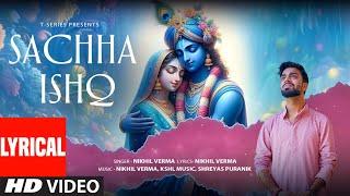 Sachha Ishq (Lyrical Video): Nikhil Verma | Shreyas Puranik | Kshl Music | Shri Krishna Bhajan