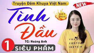 [SIÊU PHẨM] Truyện tâm lý xã hội đặc sắc: TÌNH ĐẦU - Tập 1 | Nghe Truyện Ngủ Ngon 2024 #mcthuhue