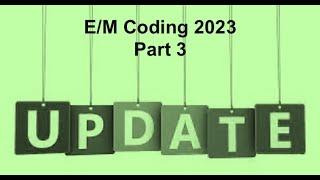 E/M Coding Update 2023: Part 3