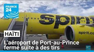 Haïti : l'aéroport de Port-au-Prince fermé suite à des tirs sur un Airbus • FRANCE 24