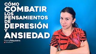 COMO COMBATIR LOS PENSAMIENTOS DE ANSIEDAD Y DEPRESION || FANNY PSIQUIATRA