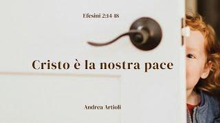 Cristo è la nostra pace (Efesini 2,14-18) Andrea Artioli (2 Marzo '25)