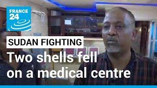 Sudan fighting: Two shells fell on a medical centre in Omdurman • FRANCE 24 English