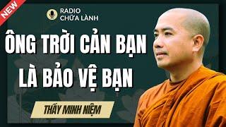 Sư Minh Niệm | Có Những Việc ÔNG TRỜI NGĂN CẢN Bạn Là ĐANG BẢO VỆ BẠN (Nghe Thấm Từng Lời)