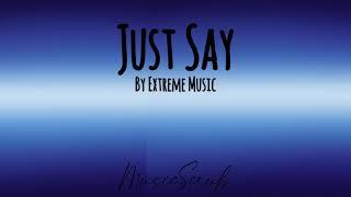 Just Say - Extreme Music (high audio quality) MusicScrub