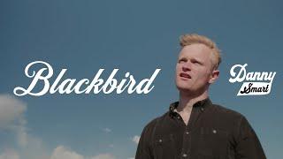 Blackbird [Official Music Video] - Danny Smart