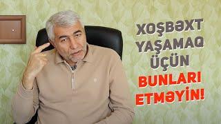 Xoşbəxt Yaşamaq Üçün Bunları Etməyin! - Fizuli Hüseynov