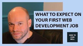 What To Expect On Your First Web Development Job