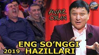 Avaz Oxun Eng so`nggi hazillari 2019