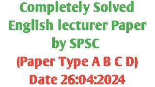 Solved| SPSC English lecturer Paper| 26.04.2024| Paper Type A B C D| Subscribe