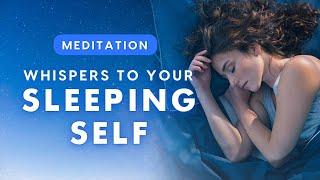 Whispers To Your Sleeping Self - A Guided 30 minute Meditation for better sleep.