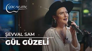 Şevval Sam - Gül Güzeli | Çok Akustik