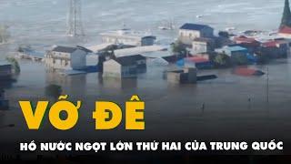 Hồ nước ngọt lớn thứ hai của Trung Quốc ở tỉnh Hồ Nam bị vỡ đê