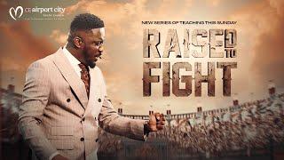 Raised To Fight - Part 1 || Sunday Service Full Sermon || 9th September, 2024