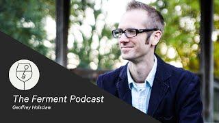 Geoff Holsclaw - On Deconstruction | The Ferment Podcast