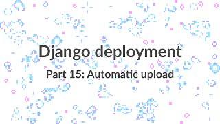 Simple Django Deployment (part 15) - Automating the code upload