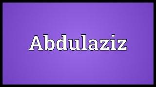 Abdulaziz Meaning