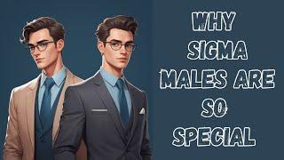 Why Sigma Males Are So Special (The Truth)