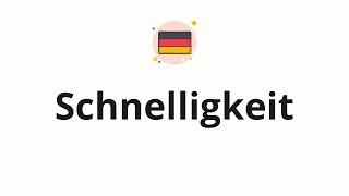 How to pronounce Schnelligkeit