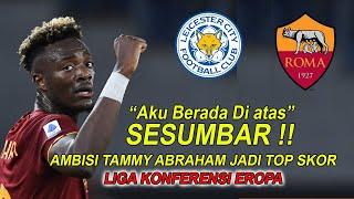 SESUMBAR !! | AS ROMA VS LEICESTER CITY | AMBISI TAMMY ABRAHAM JADI TOP SKOR LIGA KONFERENSI EROPA