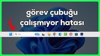 Görev Çubuğu Çalışmıyor Hatası Çözümü - Windows 11 Görev Çubuğu Çalışmıyor