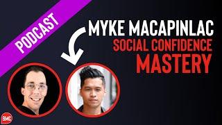 Social Confidence Mastery with Myke Macapinlac (Ep 10)