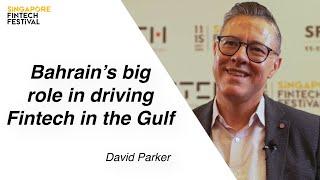 David Parker: Bahrain's big role in driving Fintech in the Gulf (Singapore Fintech Festival 2019)