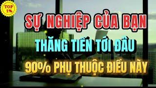 MUỐN SỰ NGHIỆP NGÀY MỘT VƯƠN XA NHẤT ĐỊNH PHẢI NẰM LÒNG ĐIỀU NÀY | Mỗi Ngày Tiến Bộ 1%