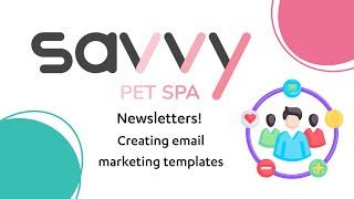 Newsletters! Creating email marketing templates - Savvy Pet Spa - 2024