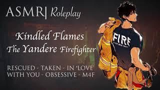 Audio Roleplay | KINDLED FLAMES, Taken by a Yandere Firefighter [M4F][FML]