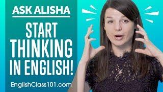 How to Start Thinking in English? English Hacks