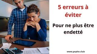 Les 5 erreurs à éviter pour ne plus être endetté