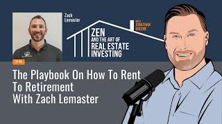 Zen Ep183: The Playbook On How To Rent To Retirement w/ Zach Lemaster #realestateinvesting  #podcast