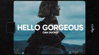 Cian Ducrot - Hello Gorgeous (Lyrics)