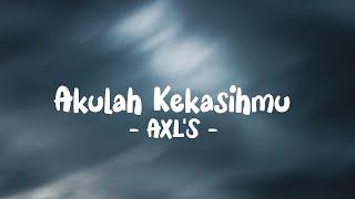 AXL'S - Akulah Kekasihmu LIRIK (LyricBy)