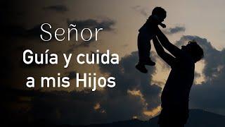 Señor, guía y cuida de mis hijos