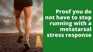 Proof you do not have to stop running with a metatarsal stress response