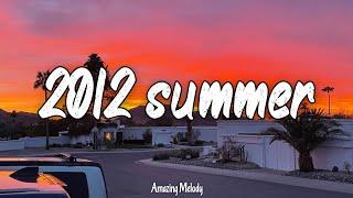 songs that bring you back to summer 2012 ~best throwback songs ever