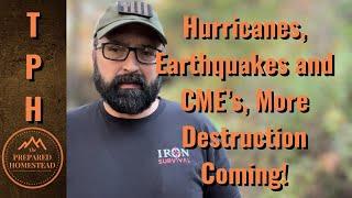 Hurricanes, Earthquakes and CME’s More Destruction is Coming!