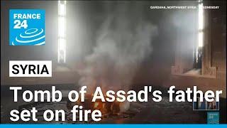 Tomb of Assad's father set on fire in Syria hometown • FRANCE 24 English