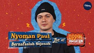 Nyoman Paul - Bernafaslah Sejenak live at Oppal #JamSation