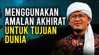 MENGGUNAKAN AMALAN AKHIRAT UNTUK KEPENTINGAN DUNIA