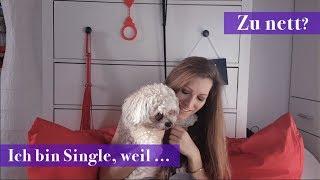 Ich bin Single, weil ich zu nett bin ...⎪Gedanken einer Frau