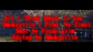 All I Think About Is You - Smokeytito ( Prod. by Zino) (Music video)