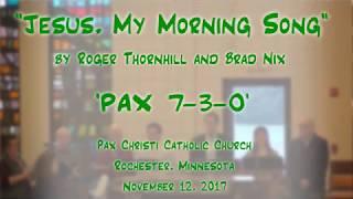 "Jesus, My Morning Song" (Thornhill/Nix)-'PAX 7-3-0'