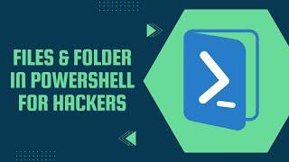 Files and Folder In PowerShell For Hackers