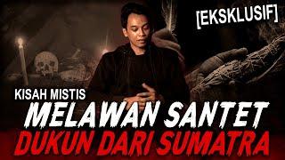 JANGAN HARAP BISA HIDUP KALO KAMU KETEMU SAYA !! KESAKSIAN MELAWAN SANTET DARI DUKUN SUMATRA