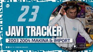 23 JAVI TRACKER “Makina & Import” 2003•2004