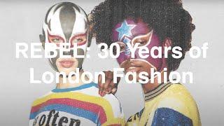 REBEL: 30 Years of London Fashion